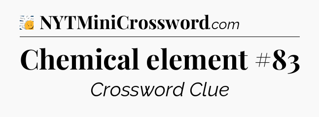 Chemical element #83 - 7 Little Words