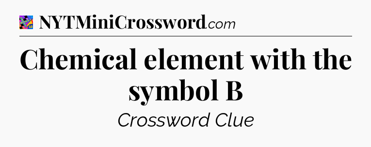 Chemical element with the symbol B Crossword Clue