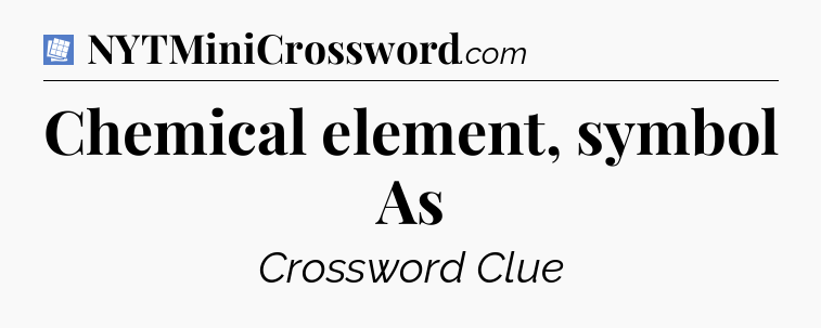 Chemical element, symbol As Puzzle Page Crossword Clue