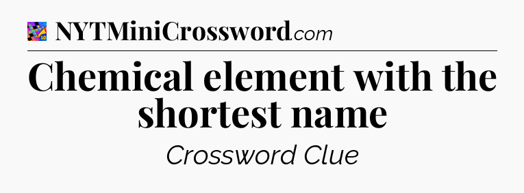 Chemical element with the shortest name Crossword Clue
