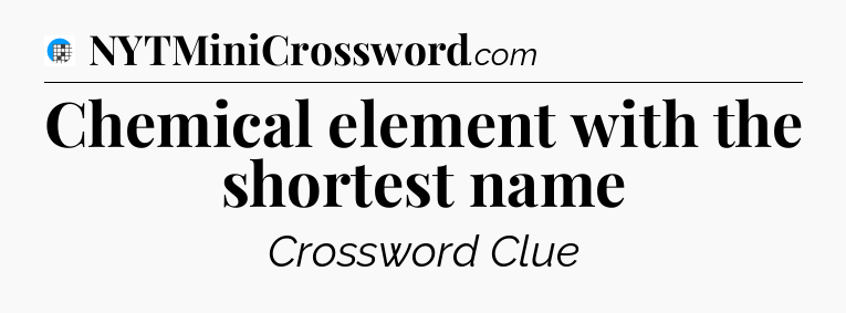 Chemical element with the shortest name Crossword Clue