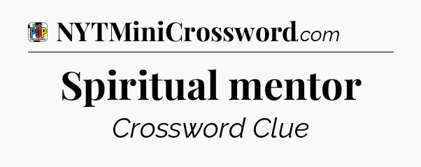 Spiritual mentor Crossword Clue