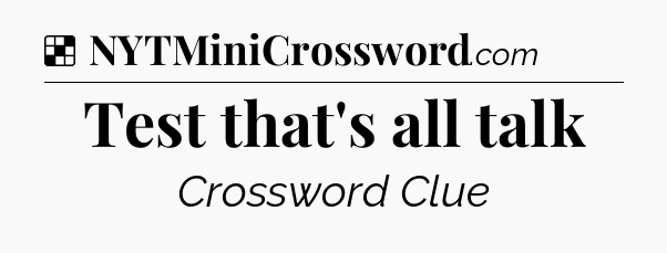 Solution: Test that's all talk - NYT Crossword