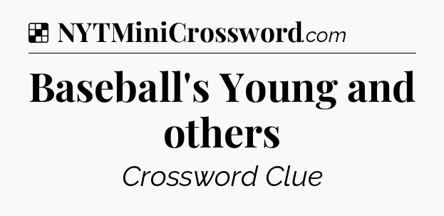 Solution: Baseball's Young and others - NYT Crossword