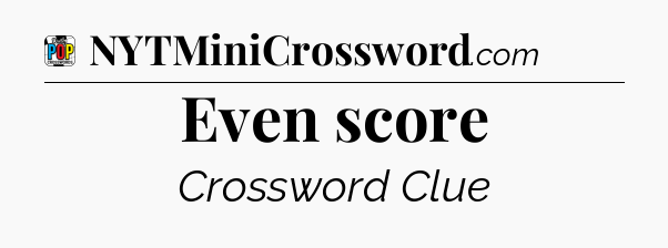 Even score Crossword Clue