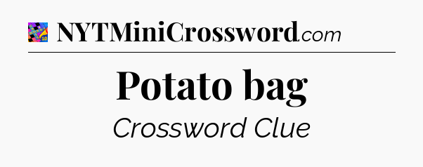 Potato bag Crossword Clue