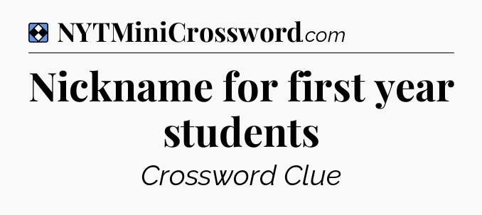 Solution: Nickname for first year students - NYT Mini Crossword