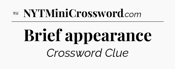 Brief appearance - WSJ Crossword