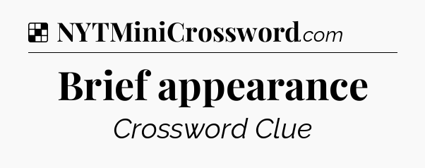 Solution: Brief appearance - NYT Crossword