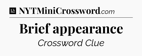 Brief appearance - LA Times Crossword