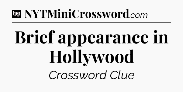 Brief appearance in Hollywood Crossword Clue