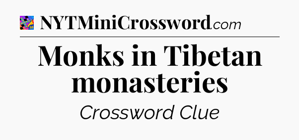 Monks in Tibetan monasteries Crossword Clue