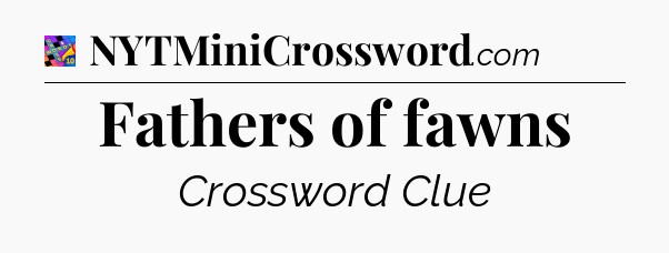 Fathers of fawns Crossword Clue