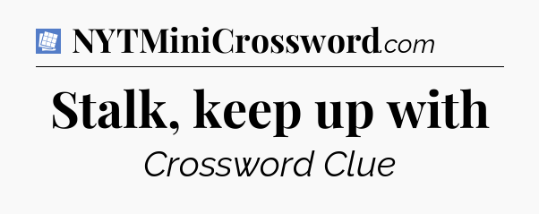 Stalk, keep up with Puzzle Page Crossword Clue
