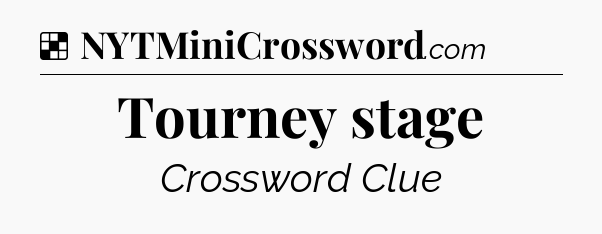 Solution: Tourney stage - NYT Crossword
