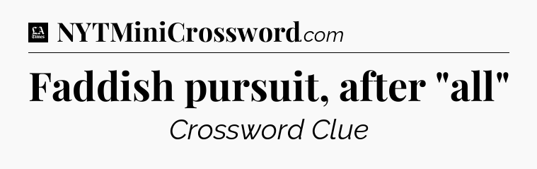 Faddish pursuit, after 