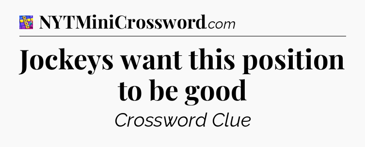 Jockeys want this position to be good Codycross
