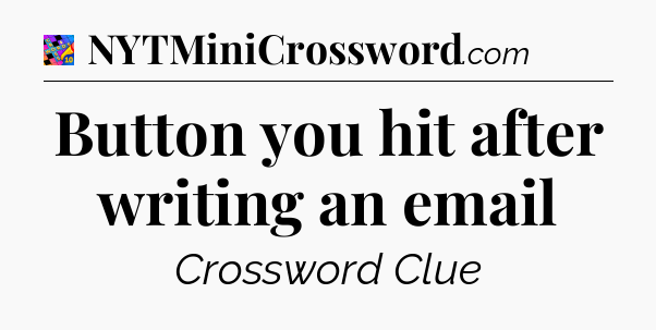 Button you hit after writing an email Crossword Clue
