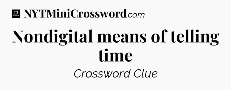 Nondigital means of telling time - LA Times Crossword