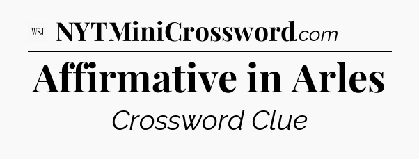Affirmative in Arles - WSJ Crossword