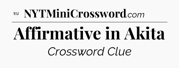 Affirmative in Akita - WSJ Crossword