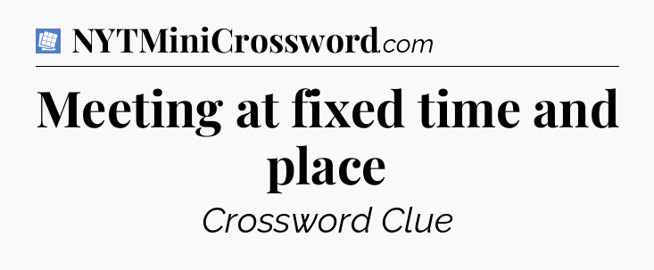 Meeting at fixed time and place Puzzle Page Crossword Clue