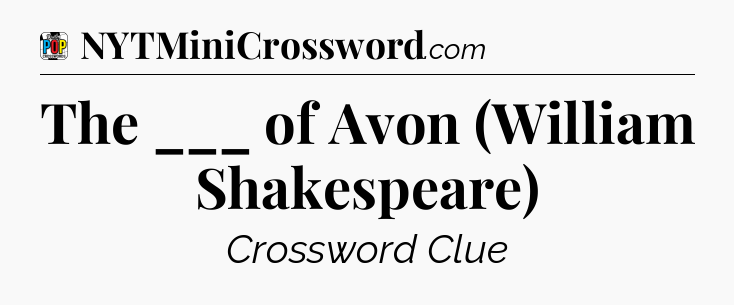 The ___ of Avon (William Shakespeare) Crossword Clue