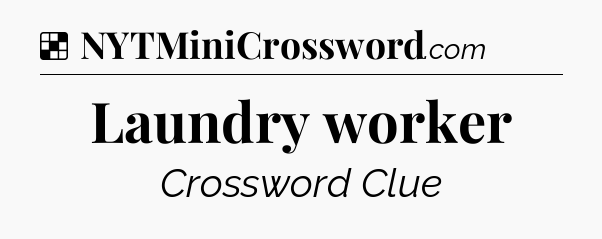 Solution: Laundry worker - NYT Crossword