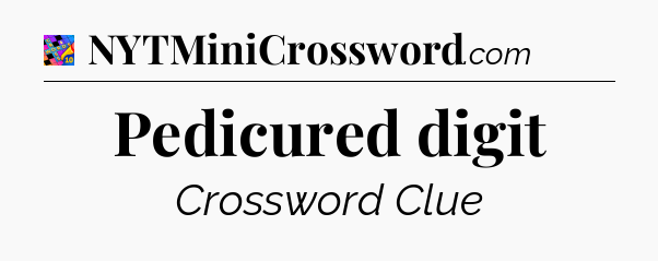 Pedicured digit Crossword Clue