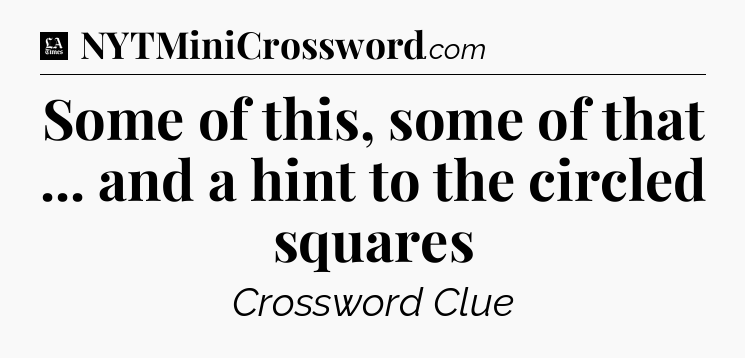 Some of this, some of that ... and a hint to the circled squares - LA Times Crossword