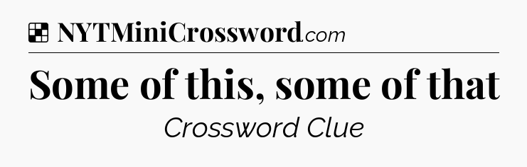 Solution: Some of this, some of that - NYT Crossword
