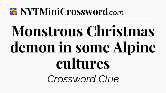 Monstrous Christmas demon in some Alpine cultures Codycross