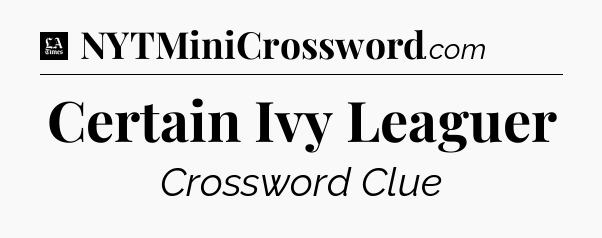 Certain Ivy Leaguer - LA Times Crossword