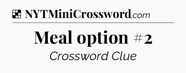 Solution: Meal option #2 - NYT Crossword