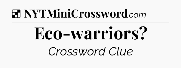 Solution: Eco-warriors - NYT Crossword