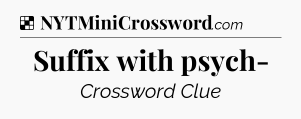Solution: Suffix with psych- - NYT Crossword