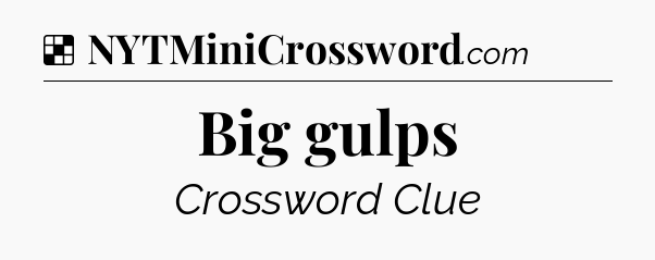 Solution: Big gulps - NYT Crossword