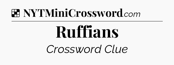 Solution: Ruffians - NYT Crossword