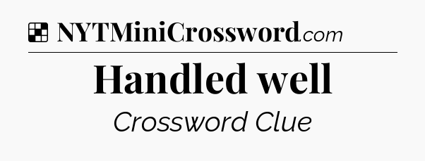 Solution: Handled well - NYT Crossword