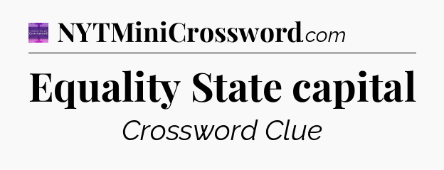 Equality State capital - Thomas Joseph Crossword