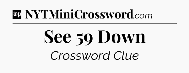 See 59 Down Crossword Clue