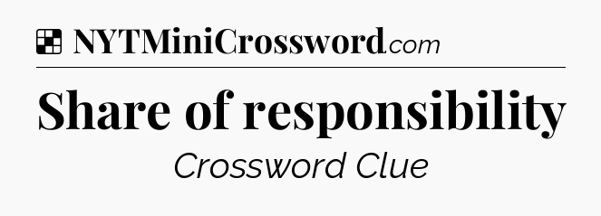 Solution: Share of responsibility - NYT Crossword