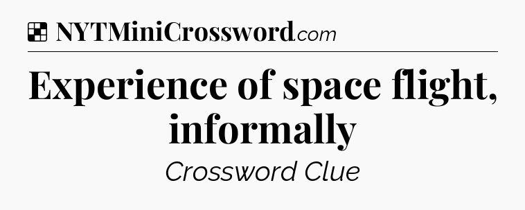 Solution: Experience of space flight, informally - NYT Crossword
