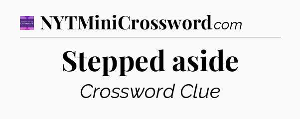 Stepped aside - Thomas Joseph Crossword