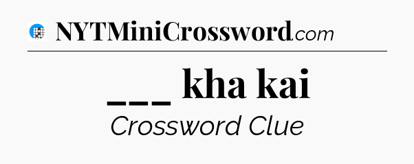 ___ kha kai Crossword Clue