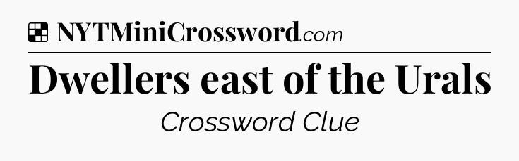 Solution: Dwellers east of the Urals - NYT Crossword
