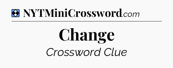 Solution: Change - NYT Mini Crossword