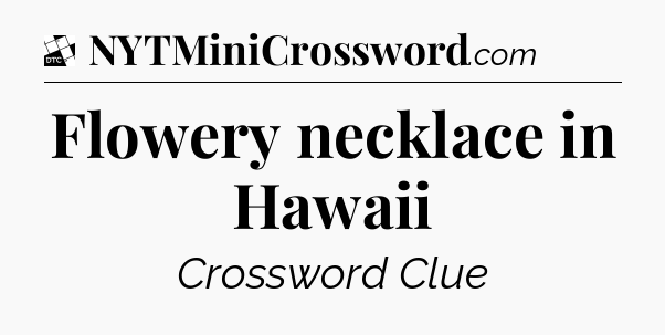 Flowery necklace in Hawaii - Daily Themed Classic Crossword