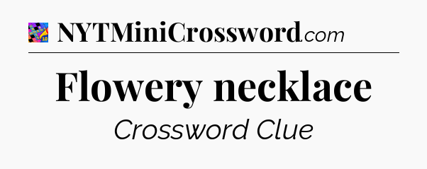 Flowery necklace Crossword Clue