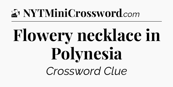 Flowery necklace in Polynesia - Daily Themed Classic Crossword